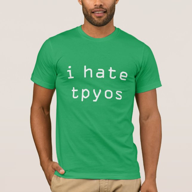 I hate tpyos T-Shirt (Front)