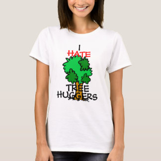 I hate tree huggers T-Shirt