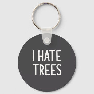 I Hate Trees, Funny, Joke, Sarcastic, Family Key Ring
