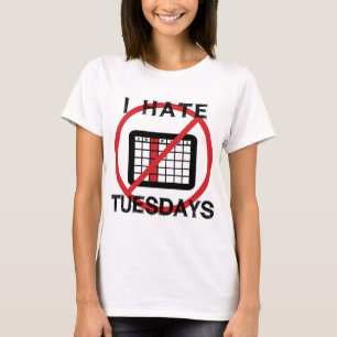 I Hate Tuesdays T-Shirt