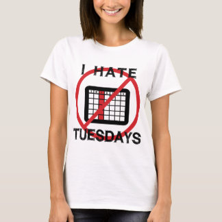 I Hate Tuesdays T-Shirt