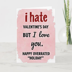 I Hate Valentines But I Love You Card