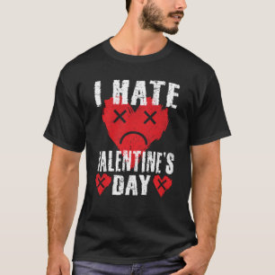 I Hate Valentine's Day Anti Valentines Day Heart S T-Shirt