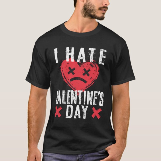 I Hate Valentine's Day Anti-Valentine's Day T-Shirt (Front)