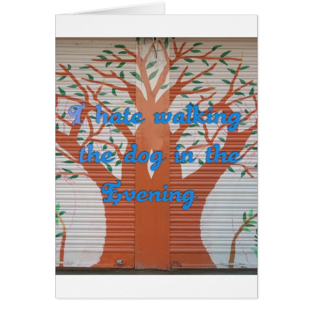 I hate walking the dog in the evening. (Front)