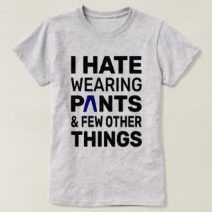 I Hate Wearing Pants   Typography Funny Quote T-Shirt