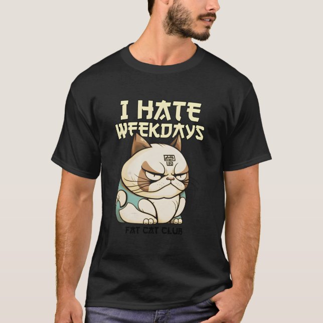 I Hate Weekdays - Fat Cat Club (With Print Of A Fa T-Shirt (Front)