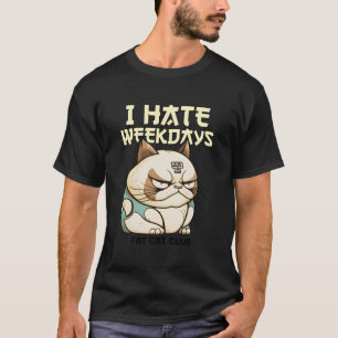 I Hate Weekdays - Fat Cat Club (With Print Of A Fa T-Shirt