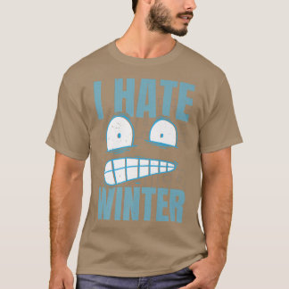 I Hate Winter Snow Snowy Climate Ice Cold Season  T-Shirt