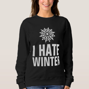 I HATE WINTER T-SHIRTS AND SWEATSHIRTS