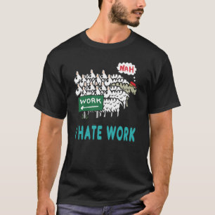 I Hate Work T-Shirt