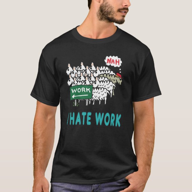 I Hate Work T-Shirt (Front)