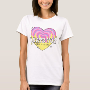 I Hate You Anti Valentine T-Shirt