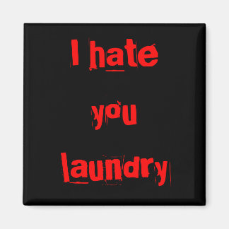 I Hate You Laundry, magnets