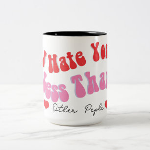 I Hate You Love Quote Mug