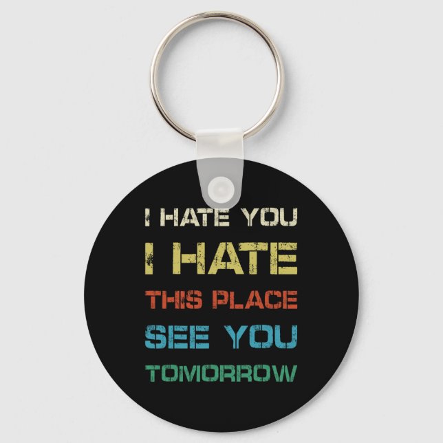 I Hate You This Place See You Tomorrow Funny Gym T Key Ring (Front)