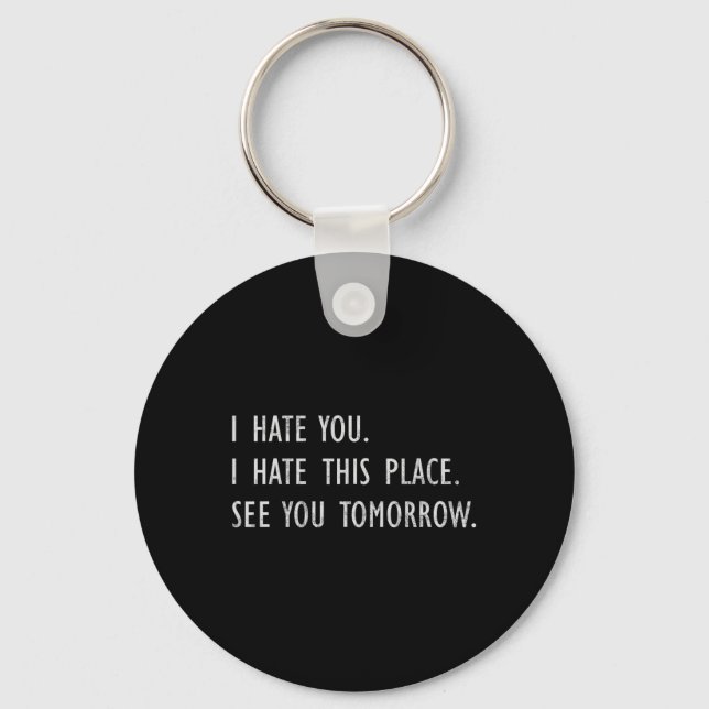 I Hate You This Place See You Tomorrow Funny Gym T Key Ring (Front)
