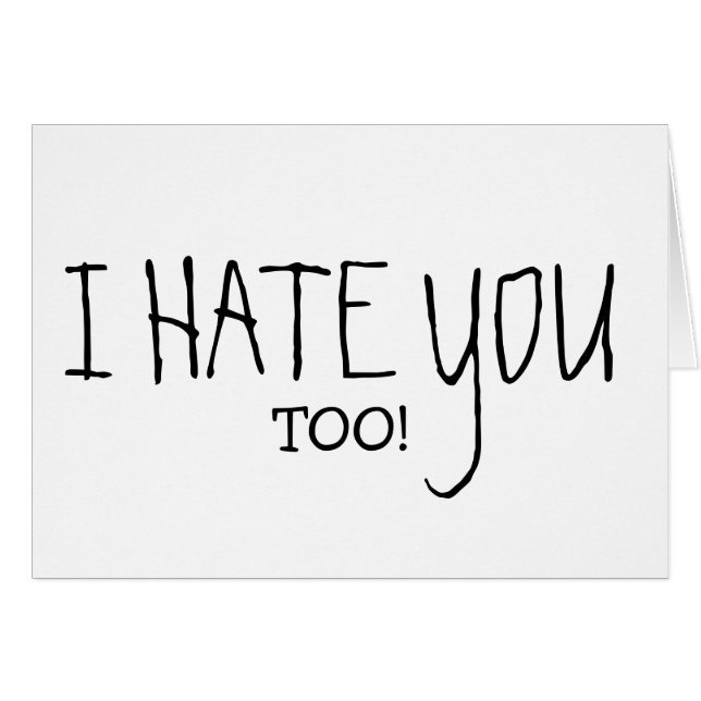 I HATE YOU TOO (Front Horizontal)