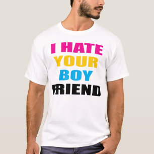 I HATE YOUR BOYFRIEND T-Shirt