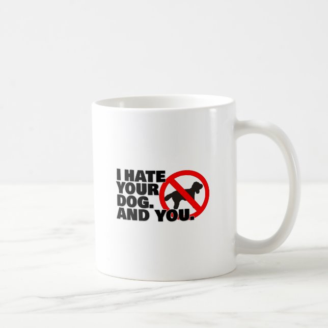 I hate your dog. And you. Coffee Mug (Right)