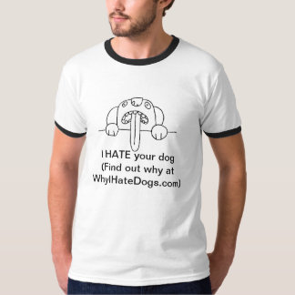 I HATE your dog T-Shirt