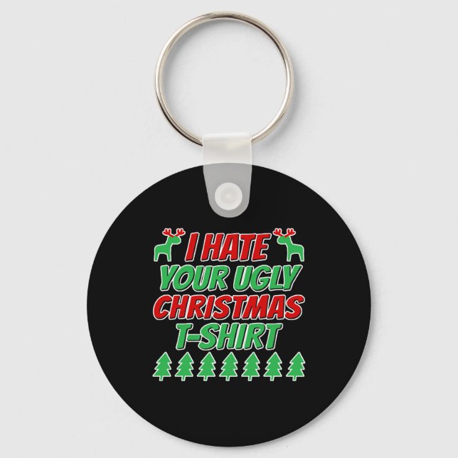 I hate your ugly Christmas t-shirt Key Ring (Front)
