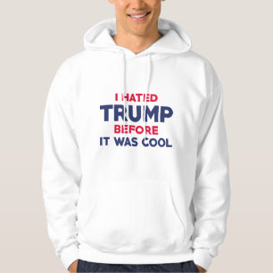 I Hated Trump Hoodie
