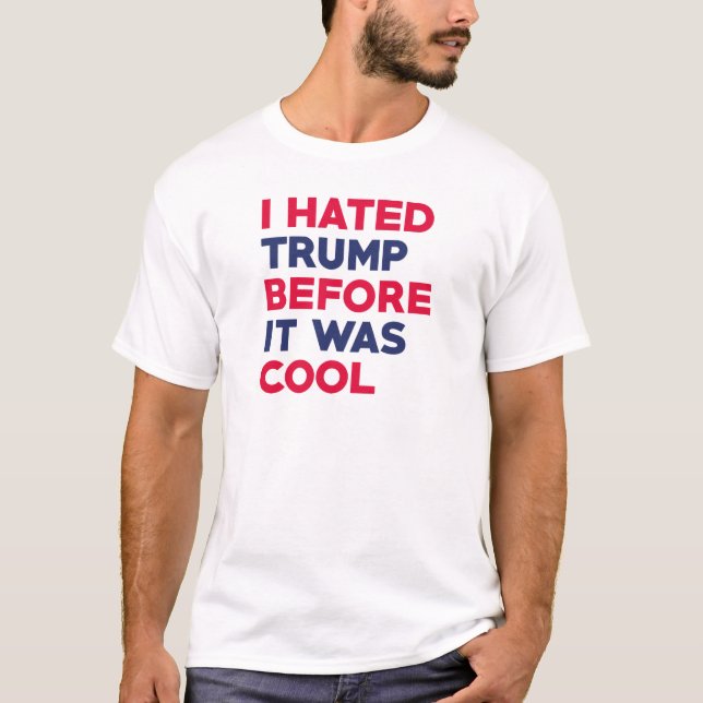 I Hated Trump T-Shirt (Front)