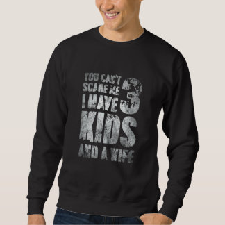 I Have 3 Kids And A Wife Paternal Loving Parenthoo Sweatshirt
