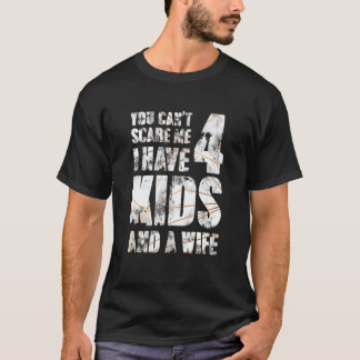 I Have 4 Kids And A Wife Father Papa Pops Parent H T-Shirt