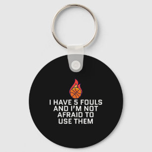 I Have 5 Fouls And I'm Not Afraid To Use Them Bask Key Ring