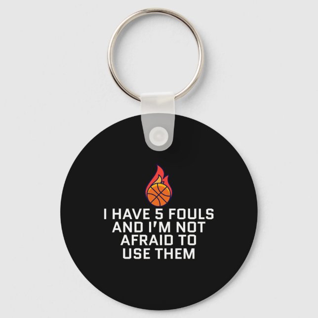 I Have 5 Fouls And I'm Not Afraid To Use Them Bask Key Ring (Front)