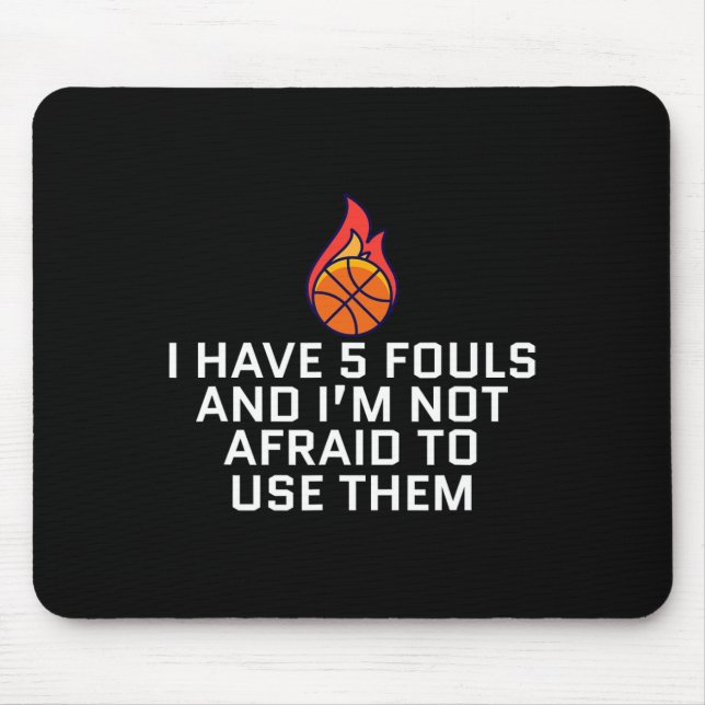 I Have 5 Fouls And I'm Not Afraid To Use Them Bask Mouse Mat (Front)