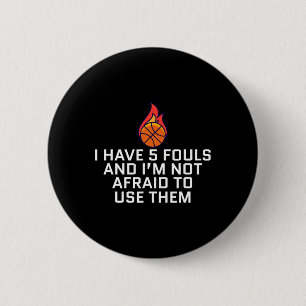 I Have 5 Fouls And I'm Not Afraid To Use Them Bysk 6 Cm Round Badge