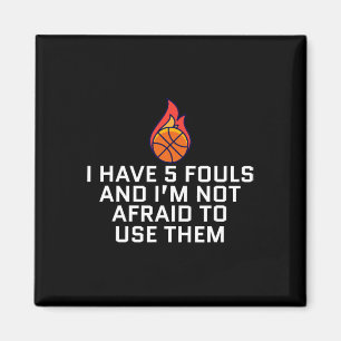 I Have 5 Fouls And I'm Not Afraid To Use Them Bysk Magnet