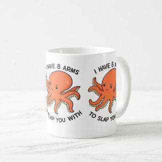 I Have 8 Arms to Slap You With Octopus Mug – Funny