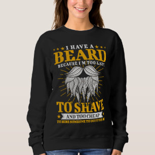 I Have A Beard Because I'm too lazy to Shave Dad B Sweatshirt