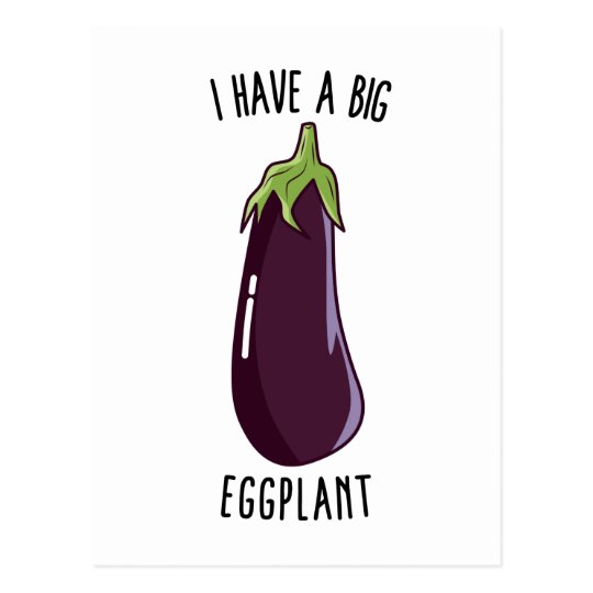 I Have A Big Eggplant - Funny Rude Eggplant Postcard | Zazzle.co.uk