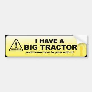 I have a big tractor bumper sticker
