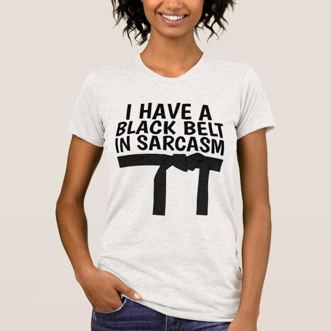 I HAVE A BLACK BELT IN SARCASM T-Shirts (Front)