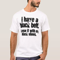 I Have a Black Belt T-Shirt