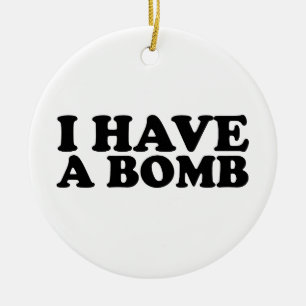 I Have A Bomb for Men and Women Ceramic Tree Decoration