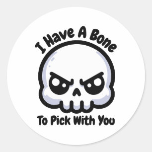 I Have A Bone To Pick With You! Cute Skeleton Pun Classic Round Sticker