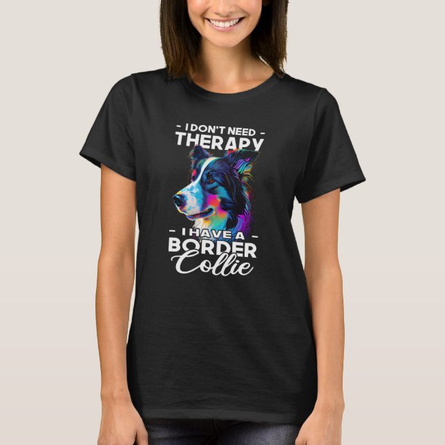 I Have A Border Collie Dog  Dog Owner T-Shirt (Front)