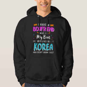 I Have A Boyfriend Who Is My Bias kpop Korean Musi Hoodie