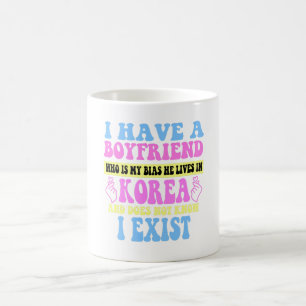I Have A Boyfriend Who Is My Bias Kpop Lover Kdram Coffee Mug