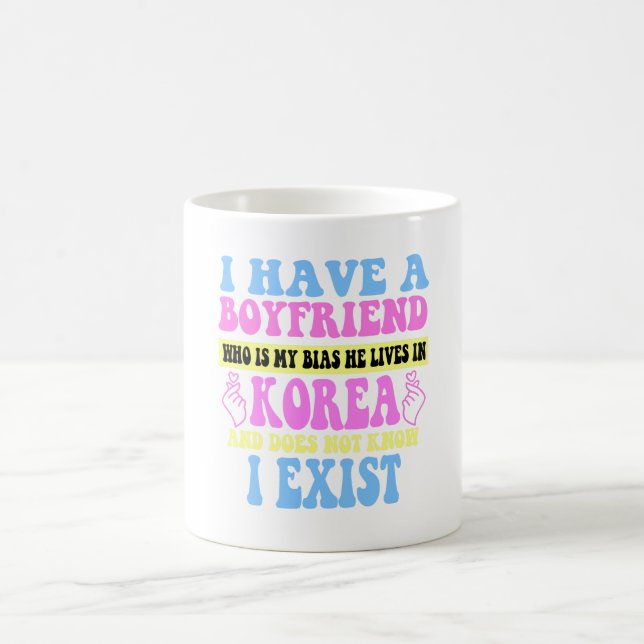 I Have A Boyfriend Who Is My Bias Kpop Lover Kdram Coffee Mug (Center)
