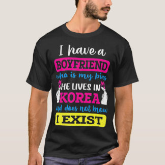 I Have A Boyfriend Who Is My Bias Kpop Lover Kdram T-Shirt