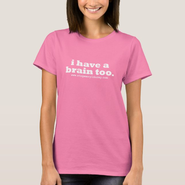 "I Have A Brain Too" T-Shirt (Front)