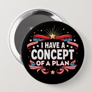 I Have A Concept Of A Plan Funny Election 2024 10 Cm Round Badge